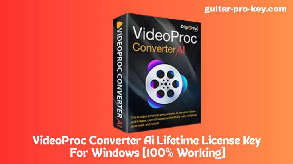 VideoProc Converter Ai Lifetime License Key For Windows [100% Working]